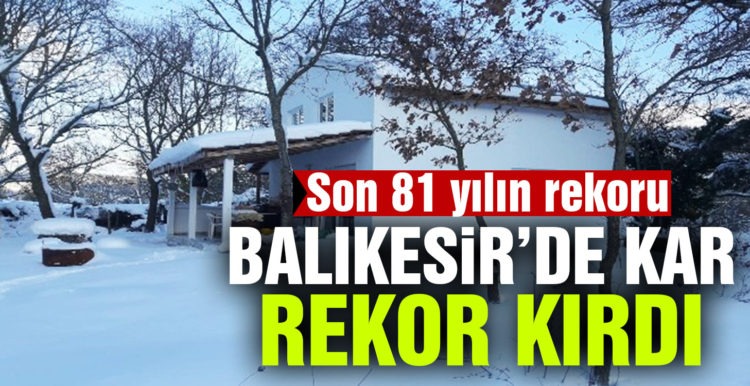 Balıkesir’de kar yüksekliği 41 santim ile son 83 yılın rekorunu kırdı