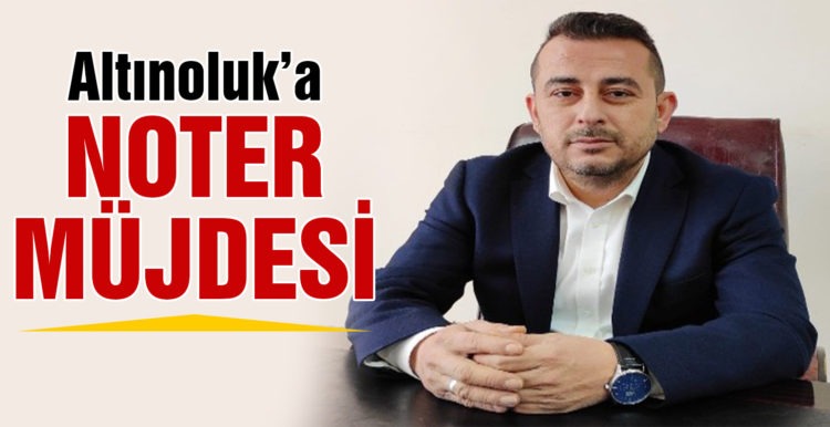 Altınoluk’a noter müjdesi