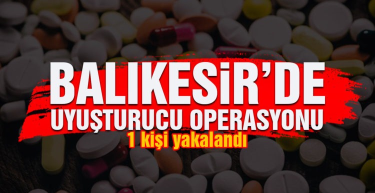 Balıkesir’de uyuşturucu operasyonu