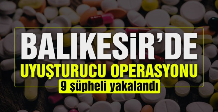 Balıkesir’de 9 şahsa uyuşturucu operasyonu