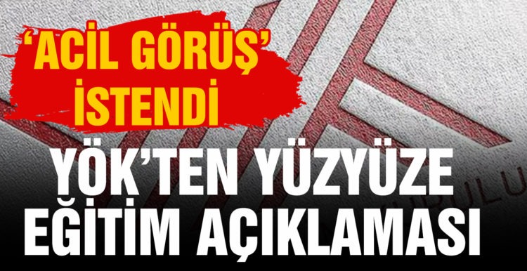 YÖK’ten yüz yüze eğitim hamlesi! Sağlık Bakanlığı’ndan ‘acil’ görüş istendi