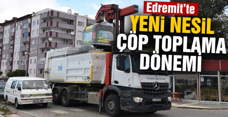 Edremit’te yeni nesil çöp toplama dönemi