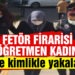 FETÖ firarisi öğretmen kadın sahte kimlikle yakalandı