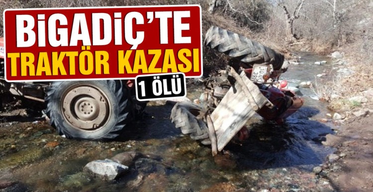 Bigadiç’te traktör kazası: 1 ölü