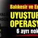 Balıkesir ve Edremit’te polisten uyuşturucu operasyonu