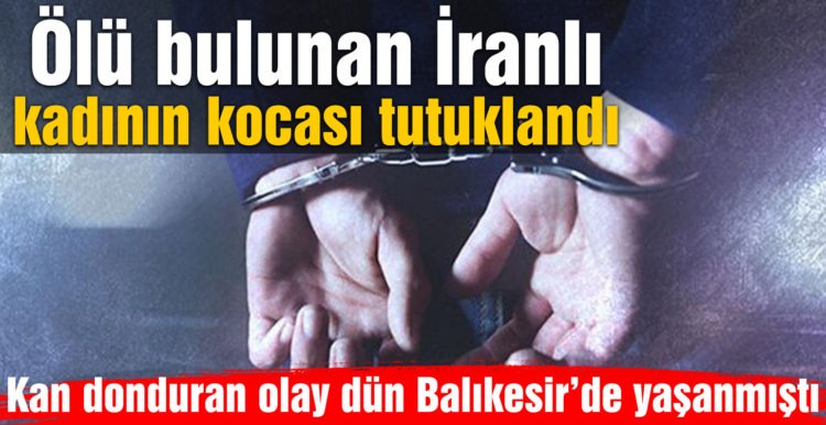 Ölü bulunan İranlı kadının kocası tutuklandı