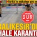 Balıkesir’de 1 mahalle karantinaya alındı