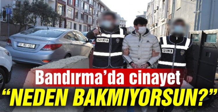 “Niye bakmıyorsun?” cinayeti