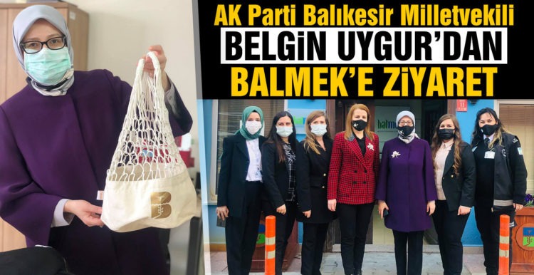 MİLLETVEKİLİ UYGUR, BALMEK’İ ZİYARET ETTİ