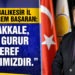 “ÇANAKKALE, SÖMÜRGEYE DUR DİYENLERİN DESTANIDIR.”