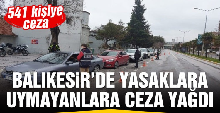 Balıkesir’de pazar günü izinsiz sokağa çıkan 541 kişiye ceza