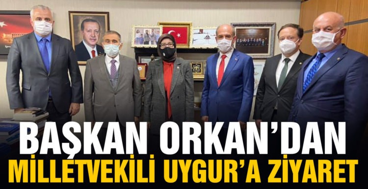 Başkan Orkan’dan Milletvekili Uygur’a ziyaret