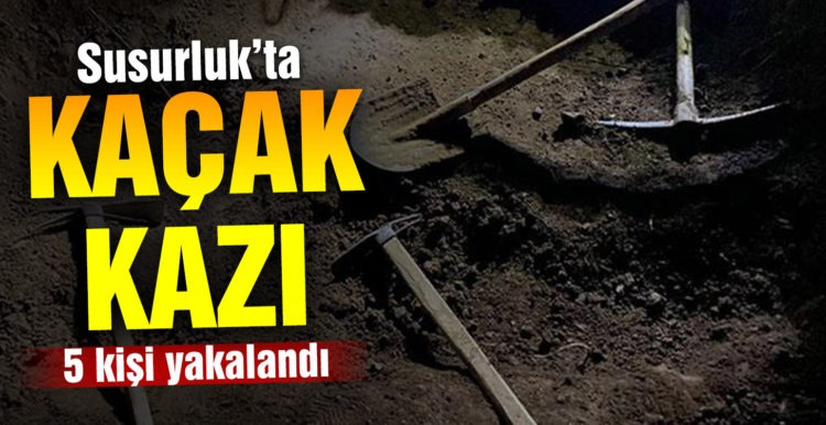 Susurluk’ta kaçak kazı yapan 5 kişi yakalandı