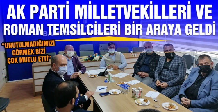 AK PARTİ MİLLETVEKİLLERİ VE ROMAN TEMSİLCİLERİ BİR ARAYA GELDİ