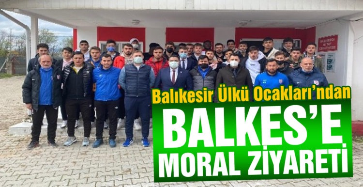 Balkes’e Moral Ziyareti