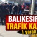 Balıkesir’de 3 aracın karıştığı trafik kazasında: 1 yaralı