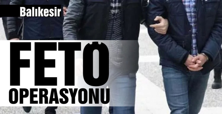 Balıkesir merkezli 11 ilde FETÖ operasyonu