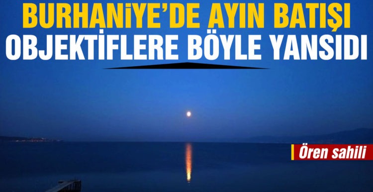 Burhaniye’de ayın batımı böyle görüntülendi