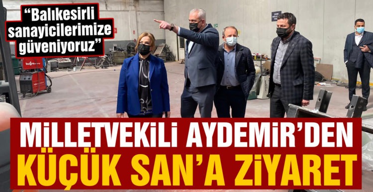 Milletvekili Aydemir: “Balıkesirli sanayicilerimize güveniyoruz”