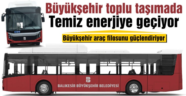 Büyükşehir toplu taşımada temiz enerjiye geçiyor