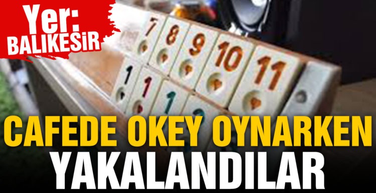 Balıkesir’de yüksek riske rağmen kafede okey oynarken yakalandılar