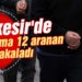 Balıkesir’de jandarma 12 aranan şahsı yakaladı