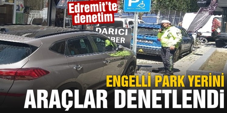 Engelli park yerini işgal geden araçlar denetlendi