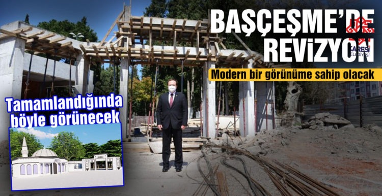 BAŞÇEŞME’DE REVİZYON