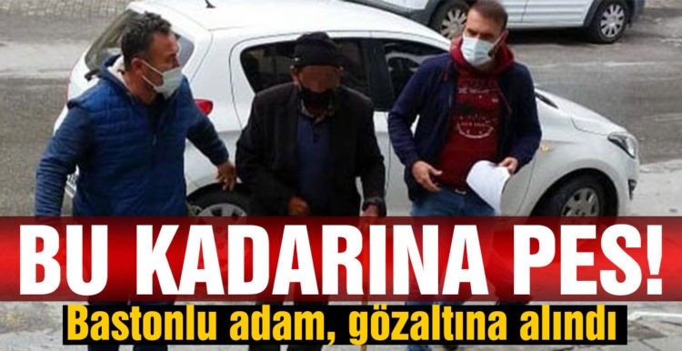 Pazara gelen kadınları taciz eden bastonlu adam, gözaltına alındı