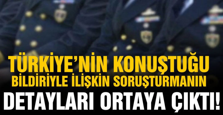 Emekli amirallerin bildirisine ilişkin soruşturmanın detayları ortaya çıktı