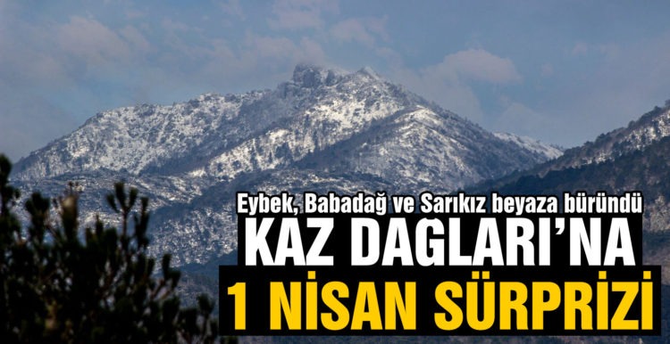 Kazdağları’nda 1 Nisan sürprizi