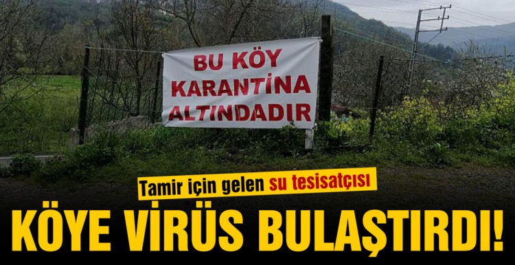 Tamir için gelen su tesisatçısı, köye virüs bulaştırdı