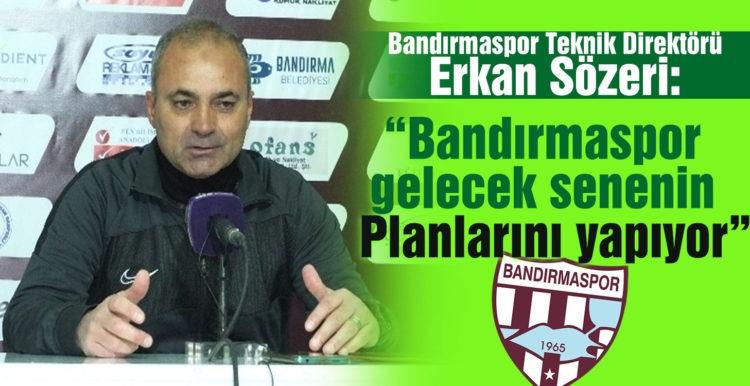 Sözeri: “Bandırmaspor gelecek senenin planlarını yapıyor”