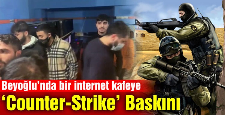 Beyoğlu’nda internet kafede “Counter-Strike” maçına polis baskını