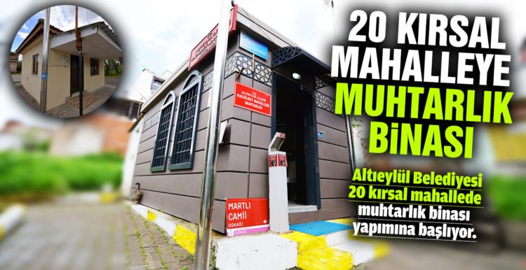 ALTIEYLÜL’DE MUHTARLIK BİNASI OLMAYAN KIRSAL MAHALLE KALMAYACAK