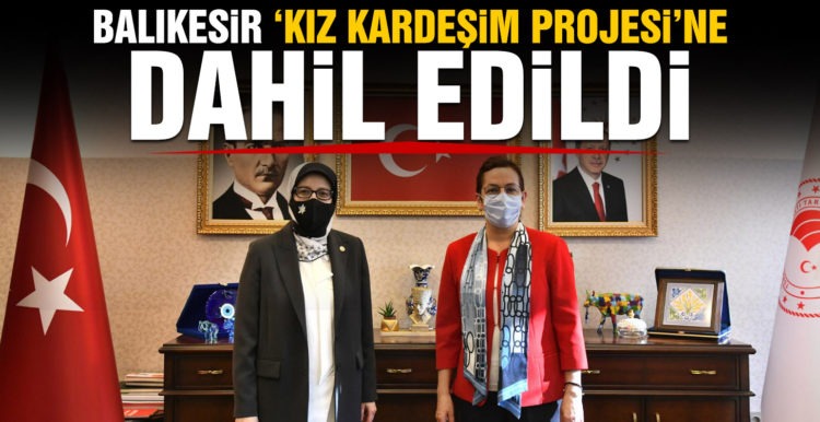 BALIKESİR “KIZ KARDEŞİM PROJESİ” NE DAHİL EDİLDİ