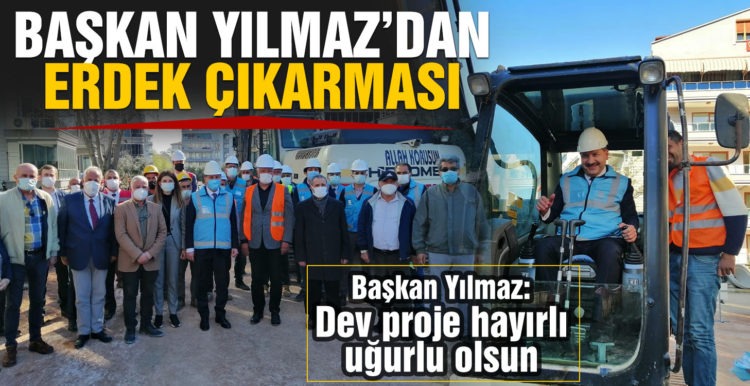 BAŞKAN YILMAZ ERDEK’TE
