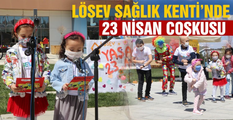 LÖSEV Sağlık Kenti’nde 23 Nisan Coşkusu