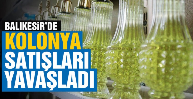Balıkesir’de kolonya satışları hız kesti