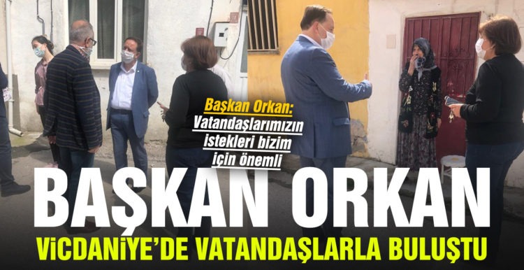 BAŞKAN ORKAN VİCDANİYE’DE VATANDAŞLARLA BULUŞTU