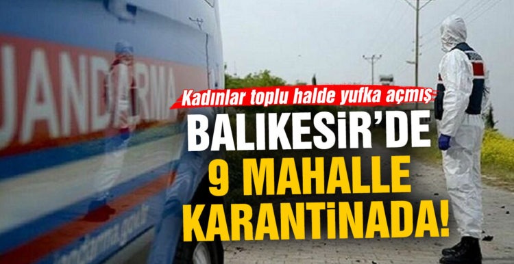 Balıkesir’de 9 mahalle karantinaya alındı