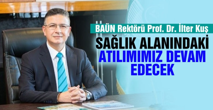 BAÜN Rektörü Prof. Dr. İlter Kuş: “Sağlık alanındaki atılımımız devam edecek”