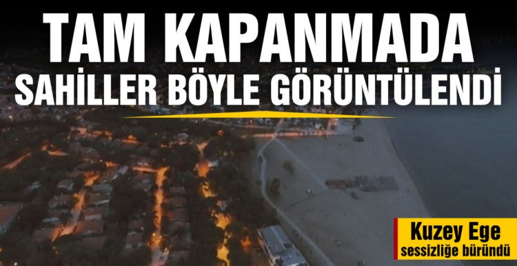Tam kapanmanın ilk saatlerine sahiller böyle görüntülendi
