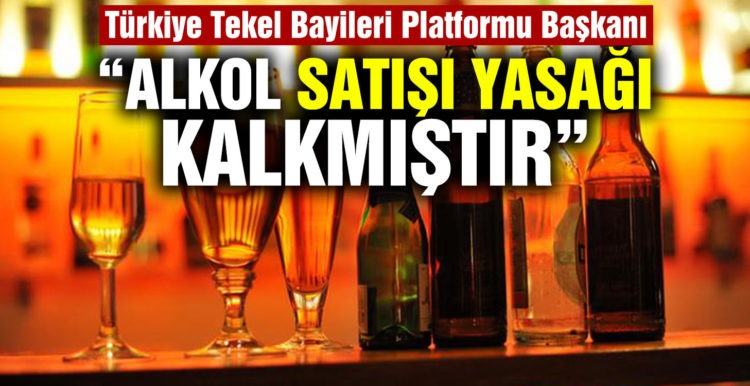 Türkiye Tekel Bayileri Platformu Başkanı: Alkol satışı yasağı kalkmıştır