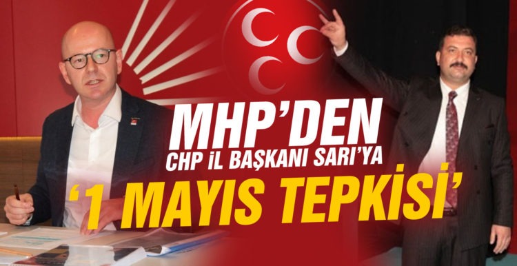 MHP’den, CHP İl Başkanı Sarı’ya ‘1 Mayıs’ tepkisi