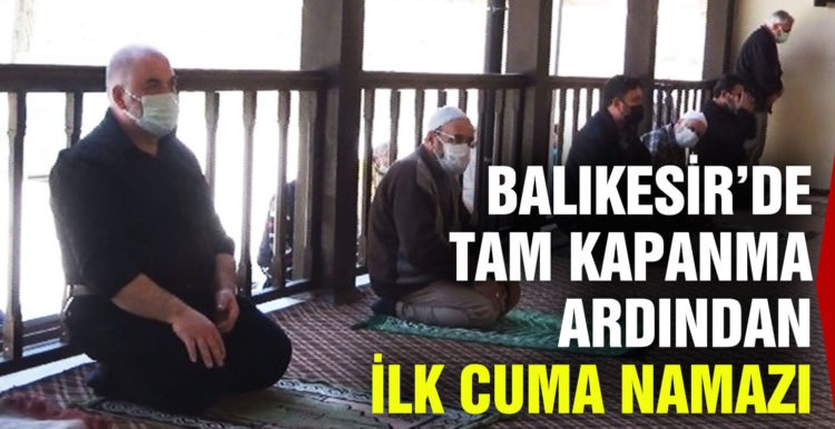 Balıkesir’de tam kapanmanın ilk Cuma namazına yoğun ilgi