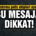 ‘Define buldum’ mesajlarına dikkat