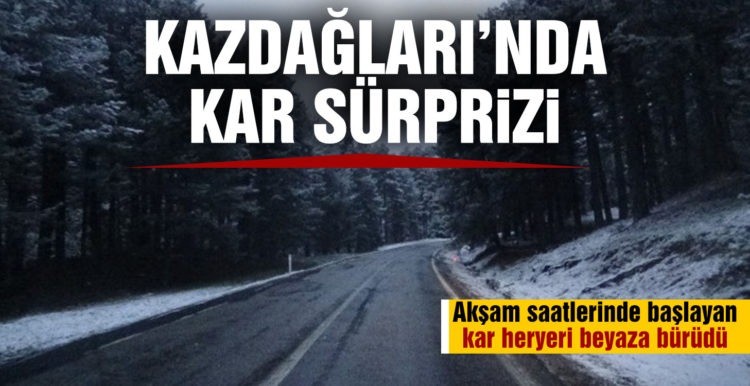 Kazdağları’nda kar sürprizi