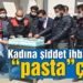 Kadına şiddet ihbarından “pasta” çıktı