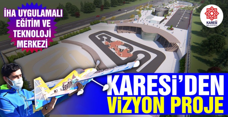 KARESİ BELEDİYESİ’NDEN İHA UYGULAMALI EĞİTİM VE TEKNOLOJİ MERKEZİ